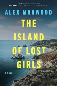 Alex Marwood - The Island of Lost Girls - A Novel.