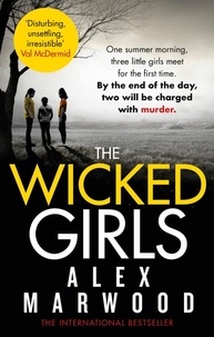 Alex Marwood - The Wicked Girls - An absolutely gripping, ripped-from-the-headlines psychological thriller.