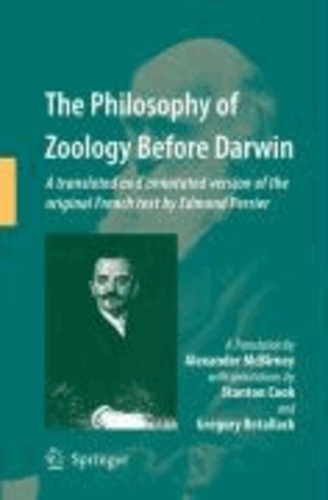 Alex McBirney et Stanton Cook - The Philosophy of Zoology Before Darwin - A translated and annotated version of the original French text by Edmond Perrier.