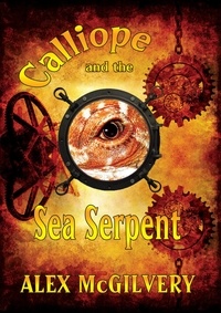  Alex McGilvery - Calliope and the Sea Serpent - Calliope, #1.