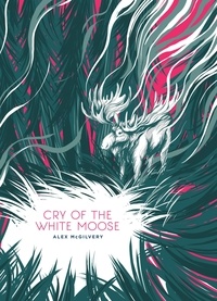  Alex McGilvery - Cry of the White Moose - Spruce Bay, #2.