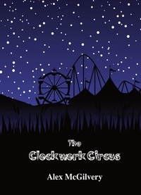  Alex McGilvery - The Clockwork Circus.