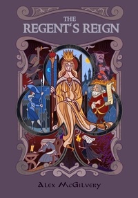  Alex McGilvery - The Regent's Reign - Bellandria, #2.