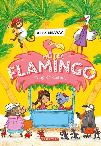 Alex Milway - Hôtel Flamingo Tome 2 : Coup de chaud !.