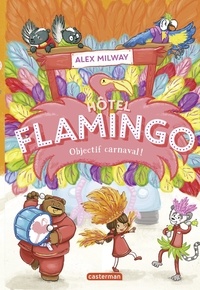 Alex Milway - Hôtel Flamingo Tome 3 : Objectif carnaval !.