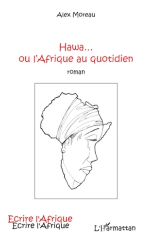 Alex Moreau - Hawa...ou l'Afrique au quotidien - Roman.