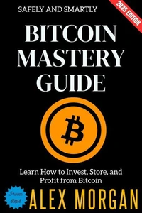 Bitcoin Mastery Guide:
