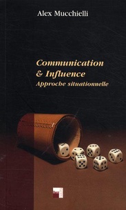 Alex Mucchielli - Communication & influence - Approche situationnelle.