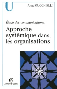 Alex Mucchielli - Étude des communications : approche systémique dans les organisations.