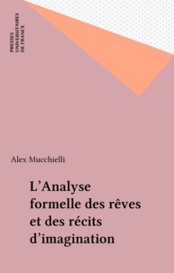 Alex Mucchielli - L'analyse formelle des rêves et des récits d'imagination.