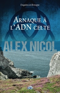 Alex Nicol - Arnaque à l'ADN celte - Enquêtes en Bretagne.