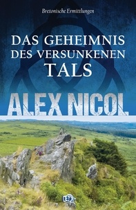 Alex Nicol - Das Geheimnis des versunkenen Tals - Bretonische Ermittlungen.