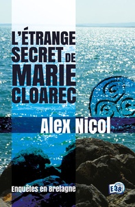 Alex Nicol - Enquêtes en Bretagne  : L'étrange secret de Marie Cloarec.