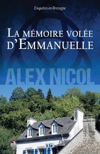 Alex Nicol - Enquêtes en Bretagne  : La mémoire volée d'Emmanuelle.