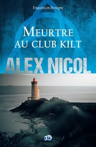 Alex Nicol - Enquêtes en Bretagne  : Meurtre au club kilt.