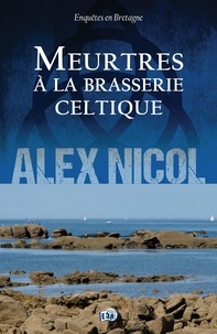 Alex Nicol - Enquêtes en Bretagne  : Meurtres à la brasserie celtique.