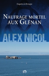 Google livre téléchargé Naufrage mortel aux Glénan  - Enquêtes en Bretagne 9782374537009 par Alex Nicol DJVU RTF ePub
