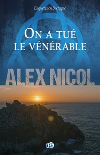 Alex Nicol - Enquêtes en Bretagne  : On a tué le vénérable - Enquêtes en Bretagne.