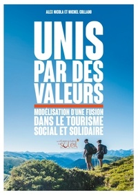 Alex Nicola et Michel Collado - Unis par des valeurs - Modélisation d'une fusion dans le tourisme social et solidaire.