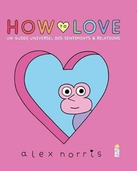 Alex Norris - How to love - Un guide universel des sentiments & relations.