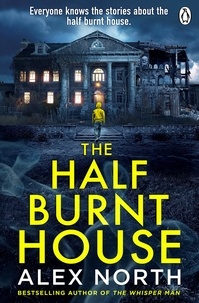 Alex North - The Half Burnt House - The spine-tingling new thriller from the bestselling author of The Whisper Man.
