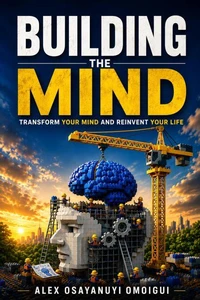 Building The Mind. Transform Your Mind And Reinvent Your Life