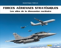 Alex Paringaux et Frédéric Lert - Forces aériennes stratégiques - Les ailes de dissuasion nucléaire.