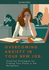  Alex Patel - Overcoming anxiety in your new job.