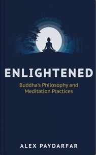  Alex Paydarfar - Enlightened: Buddha's Philosophy and Meditation Practices.