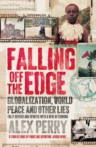 Alex Perry - Falling Off the Edge - Globalization, World Peace and Other Lies.