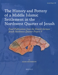 Alex Peterson - The History and Pottery of a Middle Islamic Settlement in the Northwest Quarter of Jerash - Final publications from The Danish-German Jerash Northwest Quarter Project V.