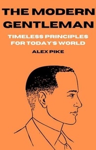 Télécharger des livres audio en espagnol gratuitement The Modern Gentleman: Timeless Principles for Today’s World 9798230042594