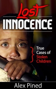  Alex Pined - Lost Innocence - True Cases of Stolen Children - True Crime Series, #2.
