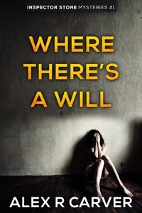  Alex R Carver - Where There's a Will - Inspector Stone Mysteries, #1.