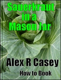  Alex R Casey - Sauerkraut In a Mason Jar.