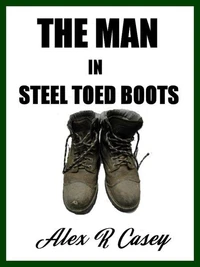 The MAN in Steel Toed Boots