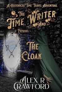  Alex R Crawford - The Time Writer and The Cloak - The Time Writer, #0.