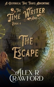  Alex R Crawford - The Time Writer and The Escape - The Time Writer, #4.