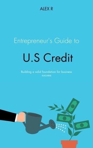 Entrepreneur's Guide to U.S. Credit: Building a... de Alex R - ePub ...