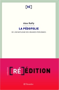 Alex Raffy - La pédofolie - De l'infantilisme des grandes personnes.