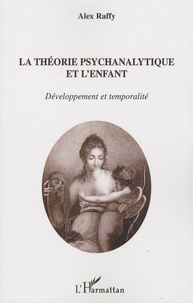 Alex Raffy - La théorie psychanalytique de l'enfant - Développement et temporalité.