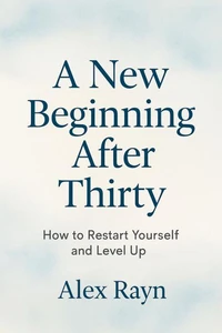 A New Beginning After 30: How to Reset Yourself and Reach the Next Level