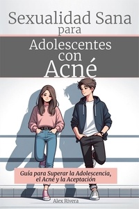  Alex Rivera - Sexualidad Sana para Adolescentes con Acné.