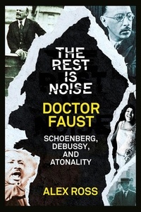 Alex Ross - The Rest Is Noise Series: Doctor Faust - Schoenberg, Debussy, and Atonality.