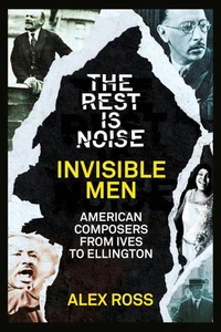 The Rest Is Noise Series: Invisible Men