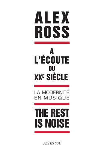The rest is noise. A l'écoute du XXe siècle, la modernité en musique