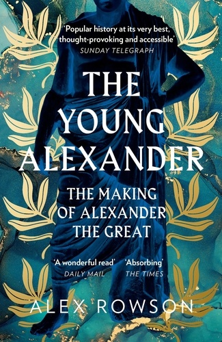 Alex Rowson - The Young Alexander - The Making of Alexander the Great.