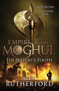 Alex Rutherford - Empire of the Moghul: The Serpent's Tooth.