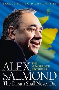 Alex Salmond - The Dream Shall Never Die - 100 Days that Changed Scotland Forever.