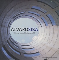 Alex Sanchez Vidiella - Alvaro Siza - Notes sur une architecture sensible.